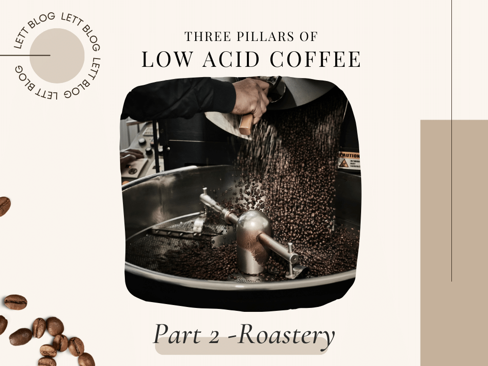 Three Pillars of Low Acid Coffee: Part 2 - Roasting