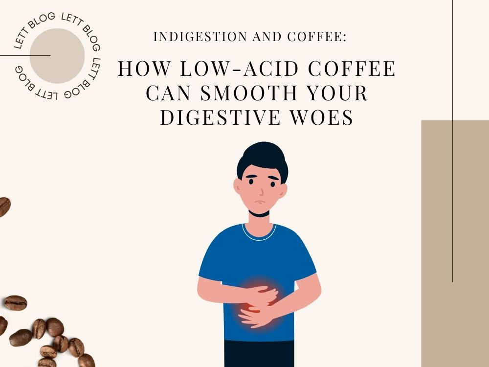 Indigestion and Coffee: How Low-Acid Coffee Can Smooth Your Digestive